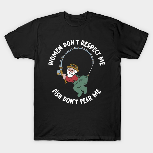 Women Don’t Respect Me Fish Don’t Fear Me T-Shirt by maddude